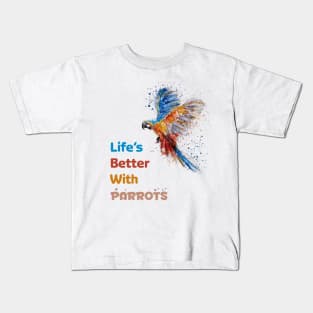 Life's Better With Parrots Fabulous Clothing Bird Lover Gift Kids T-Shirt